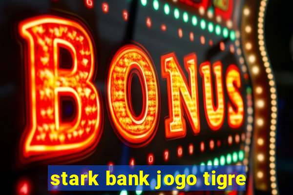 stark bank jogo tigre